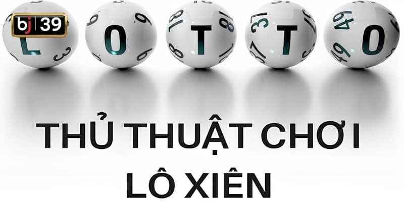 Mách tân thủ kinh nghiệm chơi lô xiên đánh đâu thắng đó