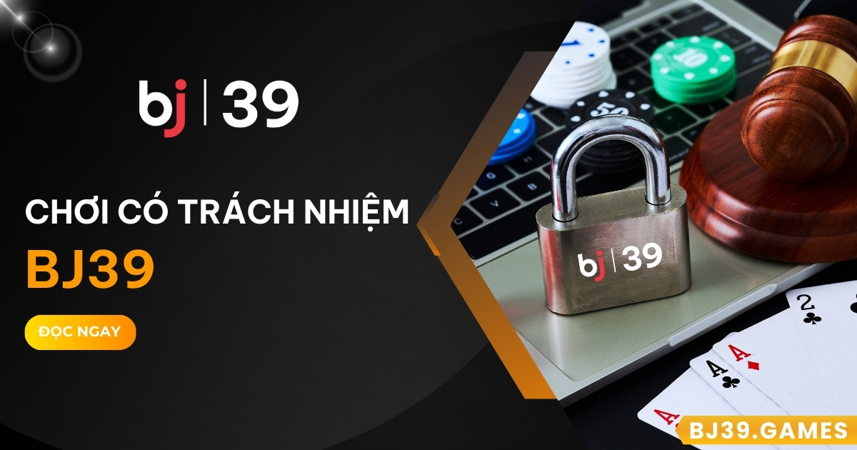 Chơi có trách nhiệm là chính sách được BJ39 đặt ra và yêu cầu tất cả khách hàng tham gia cá cược nghiêm túc chấp hành. Đọc ngay!